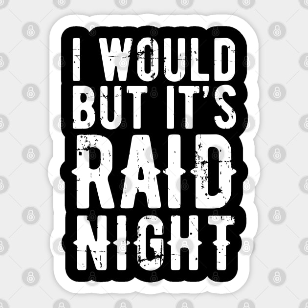 Raid Night MMO Lover Raid Gamer - I would but it's Raid Night Sticker by Zen Cosmos Official